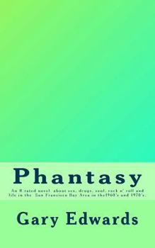 Paperback Phantasy: An R rated novel about sex, drugs, soul and rock n' roll and life in the San Francisco Bay area in the 1960's and 1970's. Book