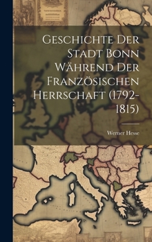 Hardcover Geschichte Der Stadt Bonn Während Der Französischen Herrschaft (1792-1815) [German] Book