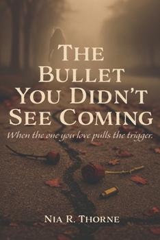 The Bullet You Didn't See Coming: When the one you love pulls the trigger