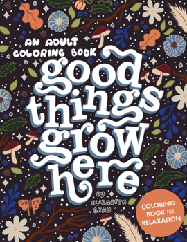 Paperback Good Things Grow Here: An Adult Coloring Book with Inspirational Quotes and Removable Wall Art Prints Book