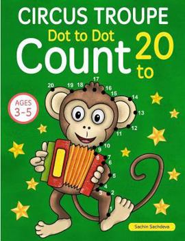 Circus Troupe: Dot to Dot Count to 20 (Kids Ages 4-8)