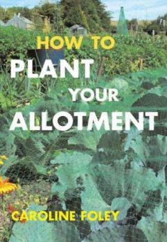 Hardcover How to Plant Your Allotment. Caroline Foley Book