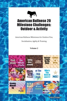 American Bullnese 20 Milestone Challenges: Outdoor & Activity American Bullnese Milestones for Outdoor Fun, Socialization, Agility & Training Volume 2