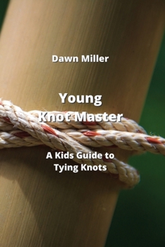 Paperback Young Knot Master: A Kids Guide to Tying Knots Book