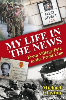 Hardcover My Life in the News: From Village Fete to Front Line Book