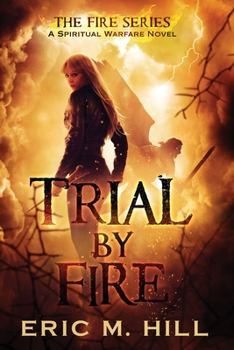 Trial By Fire: A Spiritual Warfare Novel - Book #2 of the Fire