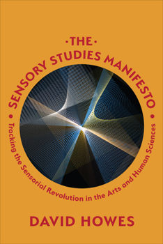 Paperback The Sensory Studies Manifesto: Tracking the Sensorial Revolution in the Arts and Human Sciences Book