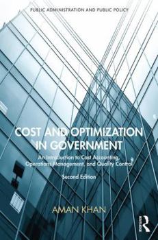 Hardcover Cost and Optimization in Government: An Introduction to Cost Accounting, Operations Management, and Quality Control, Second Edition Book