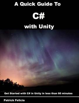 Paperback A Quick Guide to C# with Unity: Get Started with C# in Unity in less than 60 minutes Book