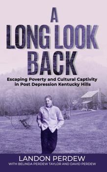 Paperback A Long Look Back: Escaping Poverty and Cultural Captivity in Post Depression Kentucky Hills Book