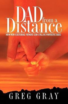 Paperback Dad from a Distance: How non-custodial fathers can still be fantastic Dads Book