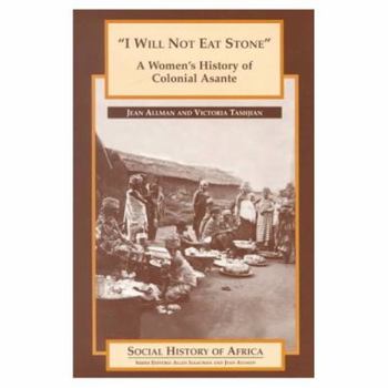 Paperback I Will Not Eat Stone: A Women's History of Colonial Asante Book