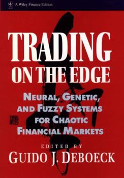Hardcover Trading on the Edge: Neural, Genetic, and Fuzzy Systems for Chaotic Financial Markets Book
