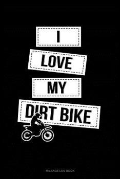 Paperback I Love My Dirt Bike: Mileage Log Book