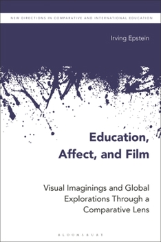 Hardcover Education, Affect, and Film: Visual Imaginings and Global Explorations Through a Comparative Lens Book