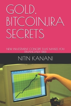Paperback Gold, Bitcoin, IRA Secrets: New Investment Concept That Makes You Financially Free! Book