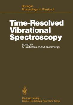 Time-Resolved Vibrational Spectroscopy: Proceedings of the 2nd International Conference, Emil-Warburg-Symposium, Bayreuth-Bischofsgrün, Fed. Rep. of ... 3–7, 1985