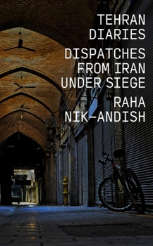 Paperback Tehran Diaries: Dispatches from Iran Under Siege Book