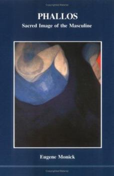 Phallos: Sacred Image of the Masculine - Book #27 of the Studies in Jungian Psychology by Jungian Analysts