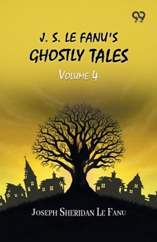 J. S. Le Fanu's Ghostly Tales: Volume 4