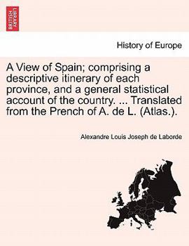 Paperback A View of Spain; comprising a descriptive itinerary of each province, and a general statistical account of the country. ... Translated from the Prench Book