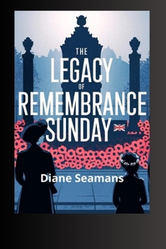The Legacy of Remembrance Sunday: A Comprehensive History of the UK’s National Day of Reflection and Unity.