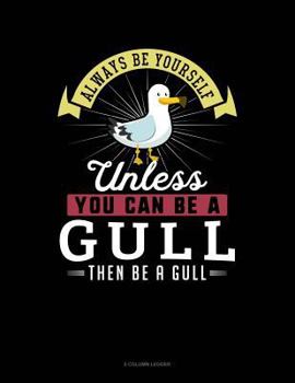 Paperback Always Be Yourself Unless You Can Be a Gull Then Be a Gull: 5 Column Ledger Book