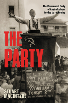 The Party: The Communist Party of Australia from Heyday to Reckoning - Book #2 of the History of the Communist Party of Australia