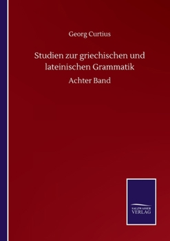 Studien zur Griechischen und Lateinischen Grammatik: Achter Band