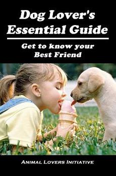 Dog Lover's Essential Guide: Get to Know Your Best Friend