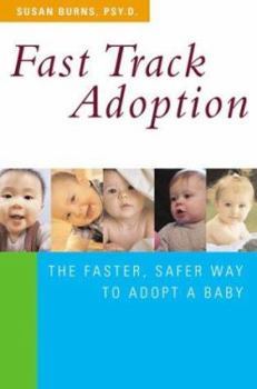 Paperback Fast Track Adoption: The Faster, Safer Way to Privately Adopt a Baby Book