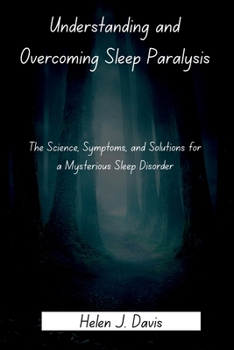 Paperback Understanding and Overcoming Sleep Paralysis: The Science, Symptoms, and Solutions for a Mysterious Sleep Disorder Book