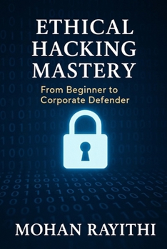 Ethical Hacking Mastery: From Beginner to Corporate Defender