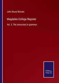 Paperback Magdalen College Register: Vol. 3. The instructors in grammar. Book