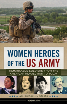 Hardcover Women Heroes of the US Army: Remarkable Soldiers from the American Revolution to Today Volume 23 Book