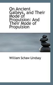 Paperback On Ancient Galleys, and Their Mode of Propulsion: And Their Mode of Propulsion Book