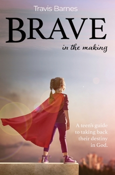 Paperback Brave In The Making: A teen's guide to taking back their destiny in God. Book