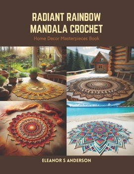 Radiant Rainbow Mandala Crochet: Home Decor Masterpieces Book
