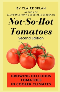 Paperback Not-So-Hot Tomatoes: Growing Delicious Tomatoes in Cooler Climates Book