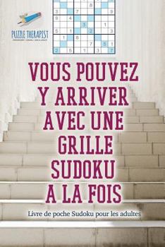 Paperback Vous pouvez y arriver avec une grille Sudoku à la fois Livre de poche Sudoku pour les adultes [French] Book