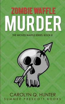 Zombie Waffle Murder - Book #8 of the Wicked Waffle Mystery