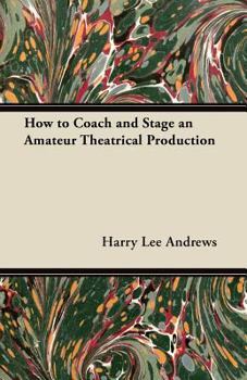 Paperback How to Coach and Stage an Amateur Theatrical Production Book