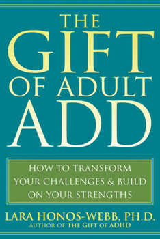 Paperback The Gift of Adult Add: How to Transform Your Challenges and Build on Your Strengths Book