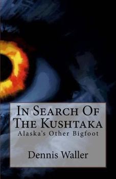 Paperback In Search Of The Kushtaka: Alaska's Other Bigfoot The Land-Otter Man of the Tlingit Indians Book