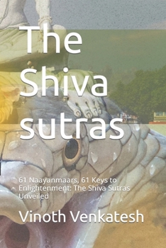 Paperback The Shiva sutras: 61 Naayanmaars, 61 Keys to Enlightenment: The Shiva Sutras Unveiled [Large Print] Book