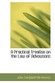 Paperback A Practical Treatise on the Law of Advowsons Book