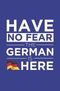Paperback Have No Fear The German is here Journal German Pride Germany Proud Patriotic 120 pages 6 x 9 journal: Blank Journal for those Patriotic about their co Book