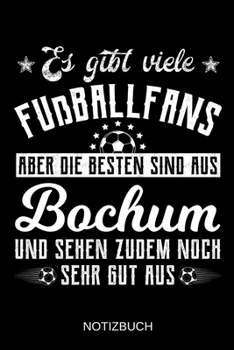 Es gibt viele Fußballfans aber die besten sind aus Bochum und sehen zudem noch sehr gut aus: A5 Notizbuch | Liniert 120 Seiten | Geschenk/Geschenkidee ... | Muttertag | Namenstag (German Edition)
