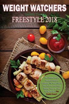Paperback Weight Watchers Freestyle Cookbook 2018: The Ultimate Weight Watchers Freestyle Cookbook, the New Effective Way to Lose Fats! Enjoy Healthy, Tasty, & Book