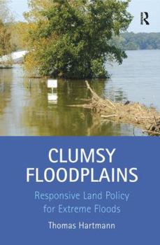 Hardcover Clumsy Floodplains: Responsive Land Policy for Extreme Floods Book